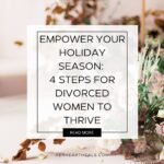 Empower Your Holiday Season: 4 Steps for Divorced Women to Thrive