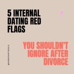 5 Internal Dating Red Flags You Shouldn't Ignore After Divorce