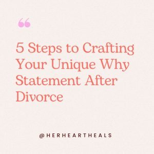 5 steps to crafting your unique why statement after divorce