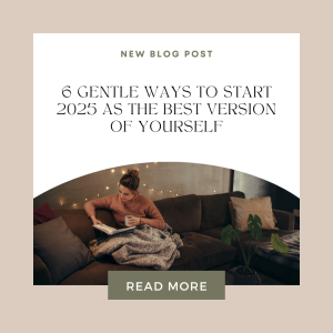 6 Gentle Ways to Start 2025 as the Best Version of Yourself