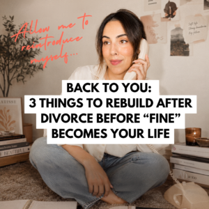 Back to You: 3 Things to Rebuild After Divorce Before “Fine” Becomes Your Life - Rebuilding You podcast Episode 120 with Christina Cuevas